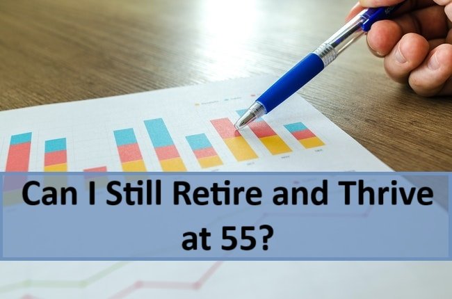 Can I Still Retire and Thrive at 55?
